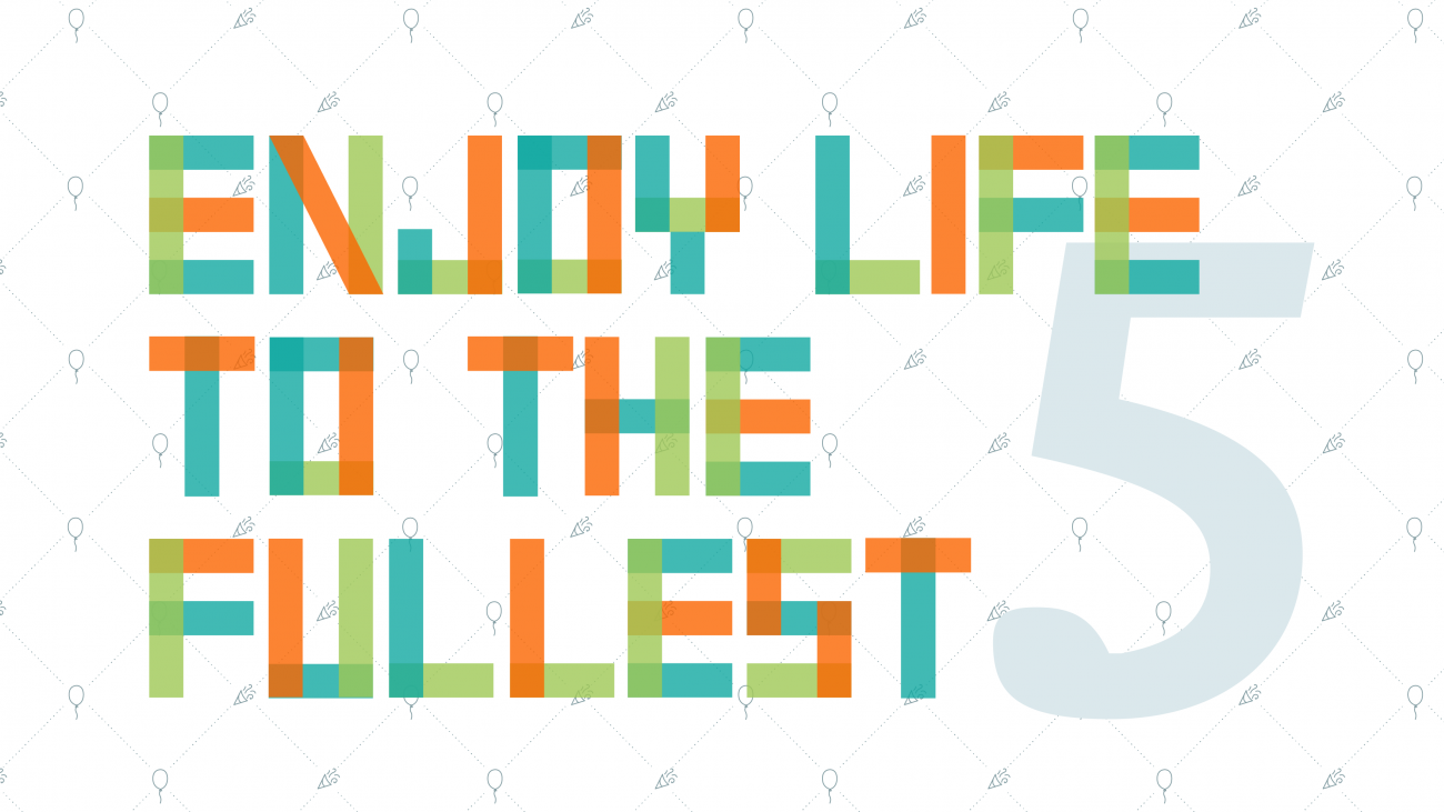 Enjoy Life to the Fullest